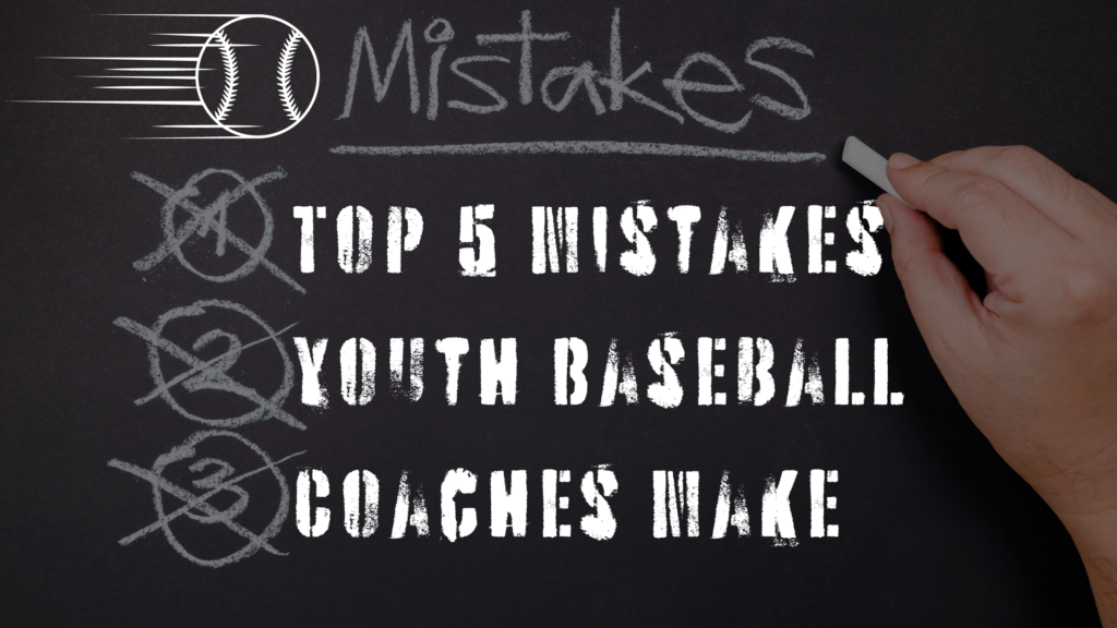 Top 5 Mistakes Youth Baseball Coaches Make And How to Avoid Them