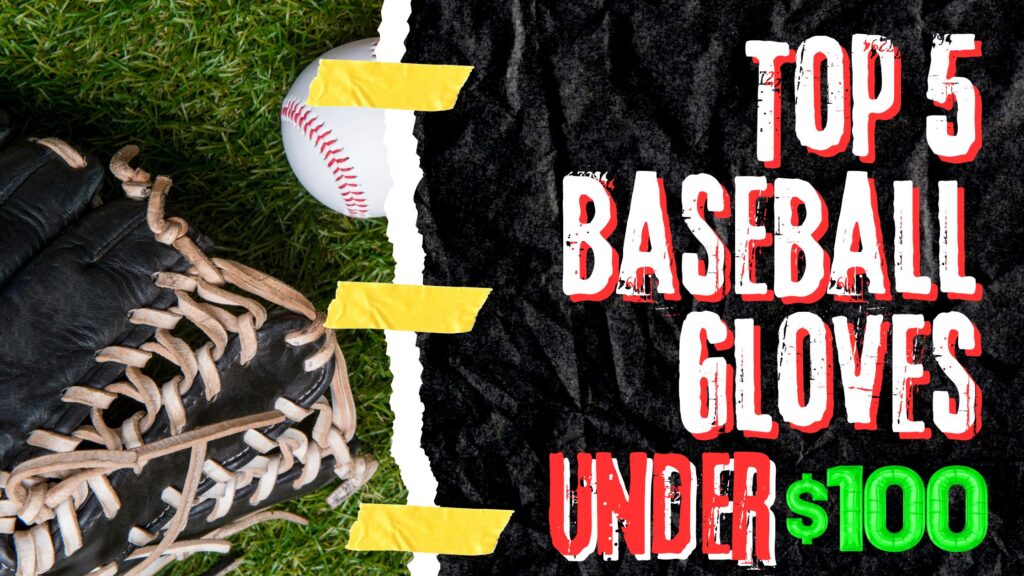 Top 5 Baseball Gloves Under $100